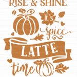 Rise Shine It s Pumpkin Latte Spice Time SVG Free Fall SVG