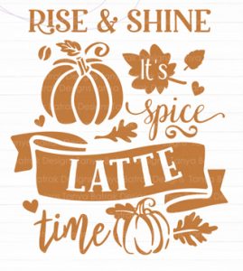 Rise & Shine, It’s Pumpkin Latte Spice Time SVG | Free Fall SVG